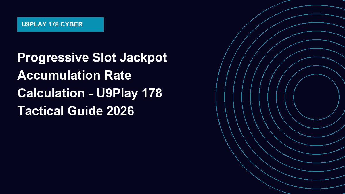 Progressive Slot Jackpot Accumulation Rate Calculation - U9Play 178 Tactical Guide 2026