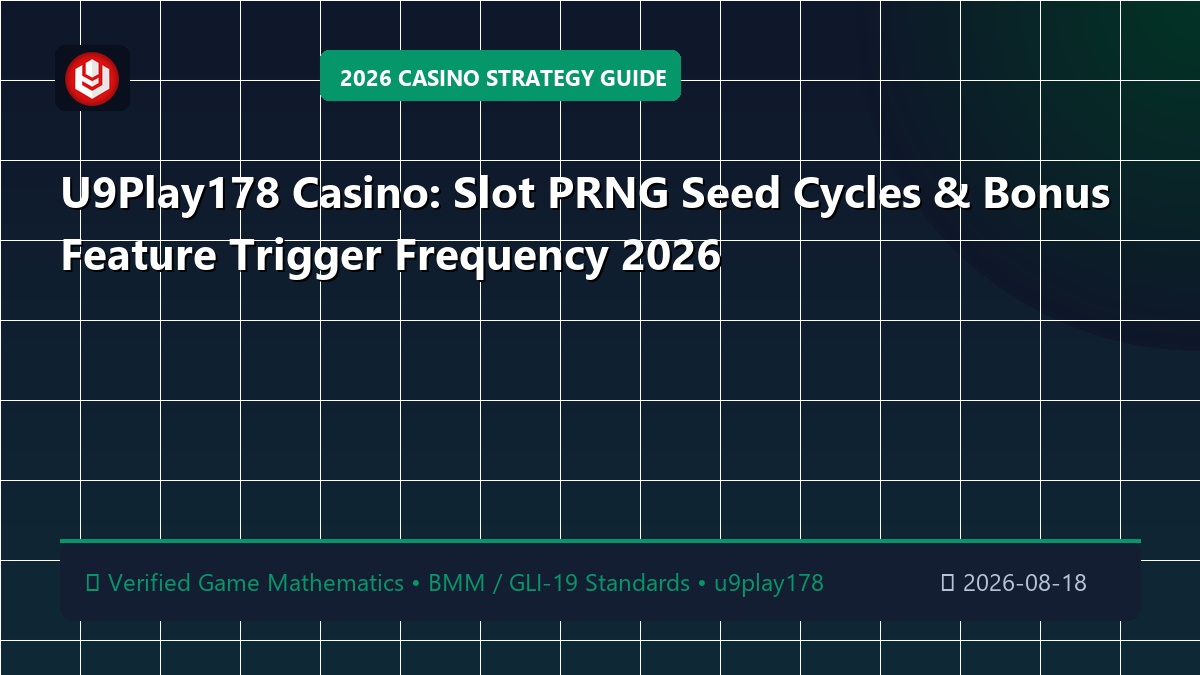 U9Play178 Casino: Slot PRNG Seed Cycles & Bonus Feature Trigger Frequency 2026