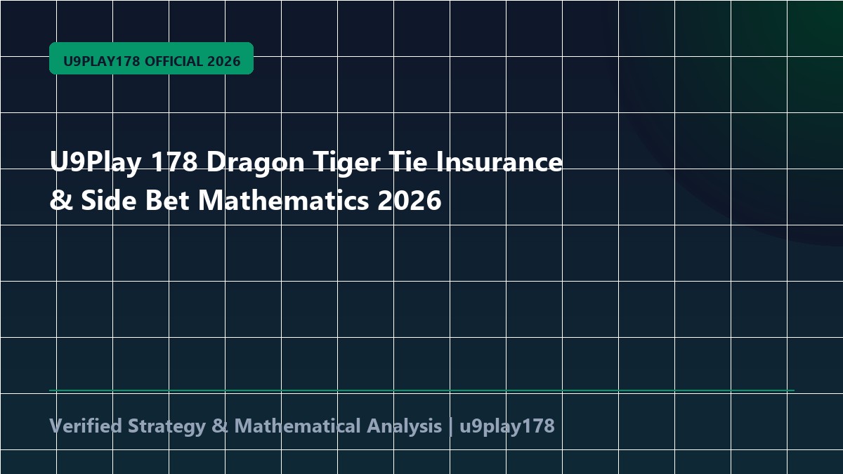 U9Play 178 Dragon Tiger Tie Insurance & Side Bet Mathematics 2026