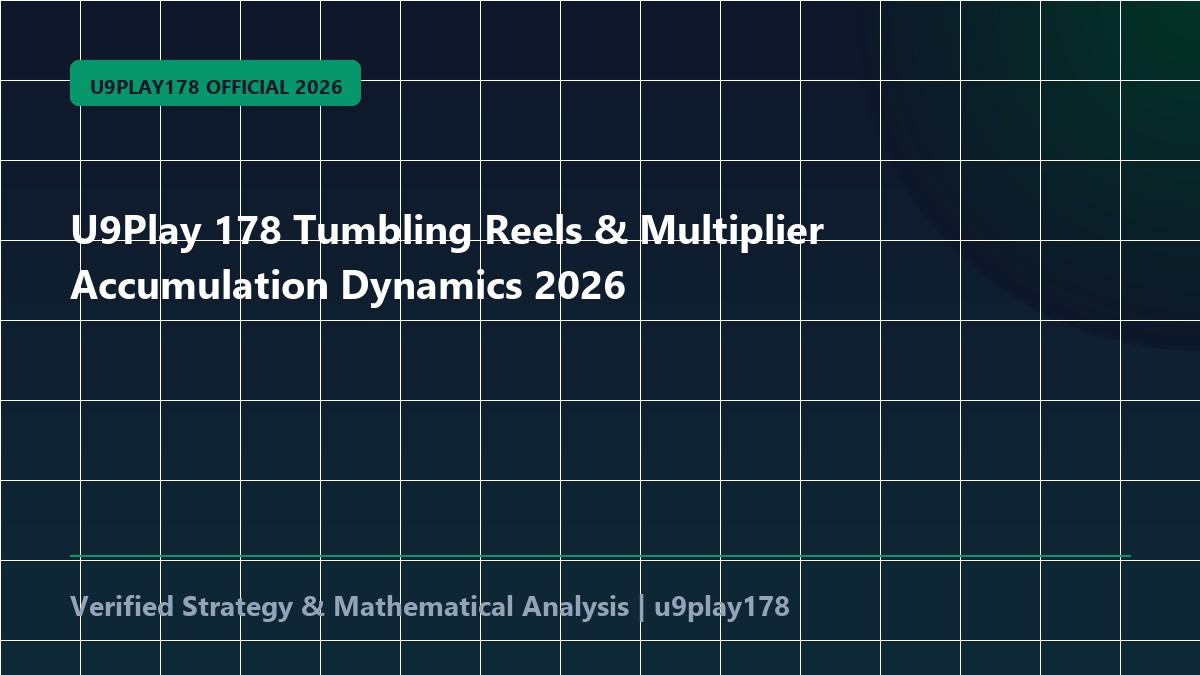 U9Play 178 Tumbling Reels & Multiplier Accumulation Dynamics 2026