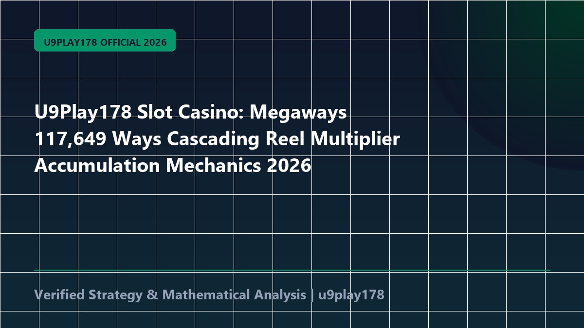 U9Play178 Slot Casino: Megaways 117,649 Ways Cascading Reel Multiplier Accumulation Mechanics 2026