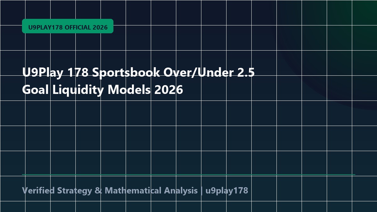 U9Play 178 Sportsbook Over/Under 2.5 Goal Liquidity Models 2026